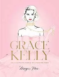 Grace Kelly: The Illustrated World Of A Fashion Icon