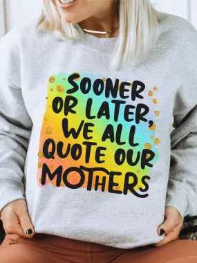 Sooner Or Later, We All Quote Our Mothers